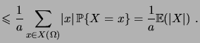 $\displaystyle \leqs \frac1a \sum_{x\in X(\Omega)}\abs{x}\,\prob{X=x} = \frac1a \expec{\abs{X}}\;.$