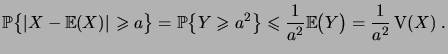 $\displaystyle \bigprob{\abs{X-\expec{X}}\geqs a} = \bigprob{Y\geqs a^2} \leqs \frac1{a^2} \bigexpec{Y} = \frac1{a^2} \Var(X)\;.$