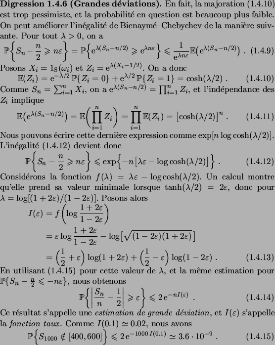 \begin{digression}[Grandes d\'eviations]
En fait, la majoration~\eqref{lgn10} es...
...2 \e^{-1000 \,I(0.1)} \simeq 3.6
\cdot 10^{-9}\;.
\end{equation}\end{digression}