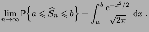 $\displaystyle \lim_{n\to\infty} \Bigprob{a \leqs \widehat S_n \leqs b} = \int_a^b \frac{\e^{-x^2/2}}{\sqrt{2\pi}} \,\6x\;.$