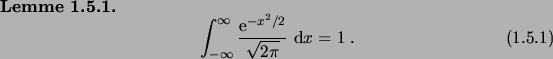 \begin{lemma}
\begin{equation}
\int_{-\infty}^{\infty} \frac{\e^{-x^2/2}}{\sqrt{2\pi}} \,\6x = 1\;.
\end{equation}\end{lemma}