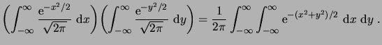 $\displaystyle \biggpar{\int_{-\infty}^{\infty} \frac{\e^{-x^2/2}}{\sqrt{2\pi}} ...
...\int_{-\infty}^{\infty} \int_{-\infty}^{\infty} \e^{-(x^2+y^2)/2} \,\6x\,\6y\;.$