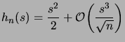 $\displaystyle h_n(s) = \frac{s^2}2 + \biggOrder{\frac{s^3}{\sqrt{n}}}$
