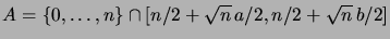 $ A = \set{0,\dots,n} \cap \brak{n/2 + \sqrt n \,a/2,
n/2 + \sqrt n \,b/2}$