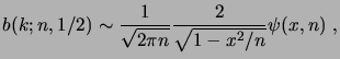 $\displaystyle b(k; n, 1/2) \sim \frac1{\sqrt{2\pi n}} \frac2{\sqrt{1-x^2/n}} \psi(x,n)\;,$