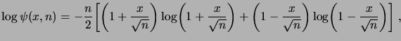 $\displaystyle \log\psi(x,n) = -\frac n2 \biggbrak{\biggpar{1+\frac x{\sqrt{n}}}...
...qrt{n}}} + \biggpar{1-\frac x{\sqrt{n}}} \log \biggpar{1-\frac x{\sqrt{n}}}}\;,$