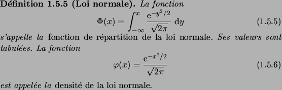 \begin{definition}[Loi normale]
La fonction
\begin{equation}
\Phi(x) = \int_{-\...
...tion}est appel\'ee la\/ \defwd{densit\'e de la loi normale}\/.
\end{definition}