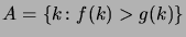 $ A = \setsuch{k}{f(k)>g(k)}$