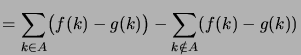 $\displaystyle = \sum_{k\in A} \bigpar{f(k)-g(k)} - \sum_{k\notin A} (f(k)-g(k))$