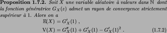 \begin{prop}
Soit $X$\ une variable al\'eatoire \\lq a valeurs dans $\N$\ dont la f...
...G'_X(1)\;,\\
\Var(X) &= G''_X(1) + G'_X(1) - G'_X(1)^2\;.
\end{align}\end{prop}