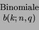 \begin{displaymath}\begin{array}{c}
\text{Binomiale} \\  b(k; n,q)
\end{array}\end{displaymath}