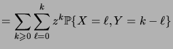 $\displaystyle = \sum_{k\geqs 0} \sum_{\ell=0}^k z^k \prob{X=\ell, Y=k-\ell}$