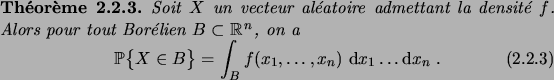 \begin{theorem}
Soit $X$\ un vecteur al\'eatoire admettant la densit\'e $f$.
Al...
...in B} = \int_B f(x_1,\dots,x_n) \,\6x_1\dots\6x_n\;.
\end{equation}\end{theorem}