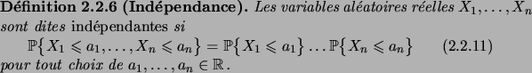 \begin{definition}[Ind\'ependance]
Les variables al\'eatoires r\'eelles $X_1,\do...
... a_n}
\end{equation}pour tout choix de $a_1, \dots, a_n\in\R$.
\end{definition}
