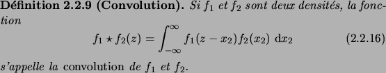\begin{definition}[Convolution]
Si $f_1$\ et $f_2$\ sont deux densit\'es, la fon...
...ation}s'appelle la\/ \defwd{convolution}\/ de $f_1$\ et $f_2$.
\end{definition}
