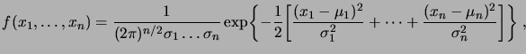 $\displaystyle f(x_1,\dots,x_n) = \frac1{(2\pi)^{n/2}\sigma_1\dots\sigma_n} \exp...
...frac{(x_1-\mu_1)^2}{\sigma_1^2} + \dots + \frac{(x_n-\mu_n)^2}{\sigma_n^2}}}\;,$