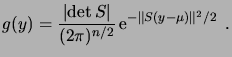 $\displaystyle g(y) = \frac{\abs{\det S}}{(2\pi)^{n/2}} \e^{-\norm{S(y-\mu)}^2/2}\;.$