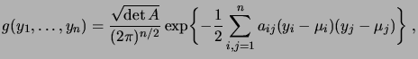 $\displaystyle g(y_1,\dots,y_n) = \frac{\sqrt{\det A}}{(2\pi)^{n/2}} \exp\biggset{-\frac12\sum_{i,j=1}^n a_{ij}(y_i-\mu_i)(y_j-\mu_j)}\;,$