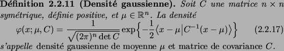 \begin{definition}[Densit\'e gaussienne]
Soit $C$\ une matrice $n\times n$\ sym\...
... gaussienne de moyenne $\mu$\ et matrice de
covariance $C$}\/.
\end{definition}
