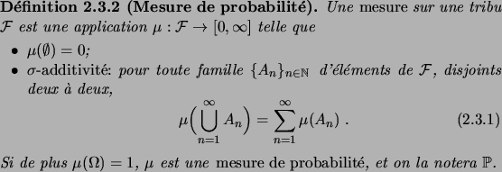 \begin{definition}[Mesure de probabilit\'e]
Une\/ \defwd{mesure}\/ sur une tribu...
...ne\/ \defwd{mesure de
probabilit\'e}\/, et on la notera $\fP$.
\end{definition}