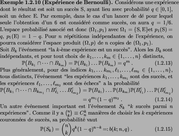 \begin{example}[Exp\'erience de Bernoulli]
Consid\'erons une exp\'erience dont l...
... = \binom{n}{k} q^k (1-q)^{n-k} \bydef b(k; n, q)\;.
\end{equation}\end{example}