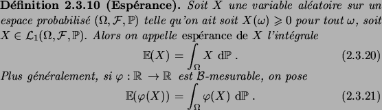 \begin{definition}[Esp\'erance]
Soit $X$\ une variable al\'eatoire sur un espace...
...ec{\varphi(X)} = \int_\Omega \varphi(X)\,\6\fP\;.
\end{equation}\end{definition}
