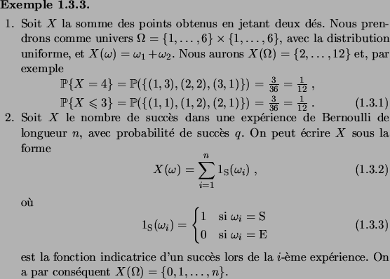 \begin{example}\hfill
\begin{enum}
\item Soit $X$\ la somme des points obtenus e...
....
On a par cons\'equent $X(\Omega)=\set{0,1,\dots,n}$.
\end{enum}\end{example}