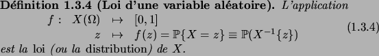 \begin{definition}[Loi d'une variable al\'eatoire]
L'application
\begin{equatio...
...st la\/ \defwd{loi}\/ (ou la\/ \defwd{distribution}\/) de $X$.
\end{definition}