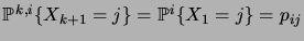 $ \probin{k,i}{X_{k+1}=j}=
\probin{i}{X_1=j}=p_{ij}$