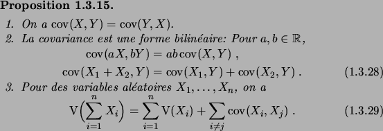 \begin{prop}\hfill
\begin{enum}
\item On a $\cov(X,Y) = \cov(Y,X)$.
\item La co...
...n \Var(X_i) + \sum_{i\neq j} \cov(X_i,X_j)\;.
\end{equation}\end{enum}\end{prop}