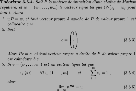 \begin{theorem}
Soit $P$\ la matrice de transition d'une cha\^\i ne de Markov r\...
...in{equation}
\lim_{n\to\infty} vP^n = w\;.
\end{equation}\end{enum}\end{theorem}