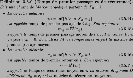 \begin{definition}[Temps de premier passage et de r\'ecurrence]
Soit une cha\^\i...
...est la\/ \defwd{matrice
de r\'ecurrence moyenne}\/.
\end{itemiz}\end{definition}