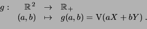 \begin{displaymath}\begin{array}{rrcl} g: & \R^2 & \to & \R_+ \\  & (a,b) & \mapsto & g(a,b) = \Var(aX+bY)\;. \end{array}\end{displaymath}