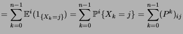 $\displaystyle = \sum_{k=0}^{n-1} \expecin{i}{\indexfct{X_k=j}} = \sum_{k=0}^{n-1} \probin{i}{X_k=j} = \sum_{k=0}^{n-1} (P^k)_{ij}$