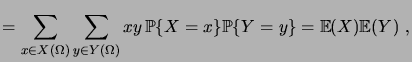 $\displaystyle = \sum_{x\in X(\Omega)} \sum_{y\in Y(\Omega)} xy \,\prob{X=x}\prob{Y=y} = \expec{X}\expec{Y}\;,$